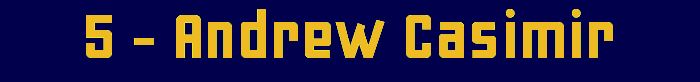 5 - Andrew Casimir