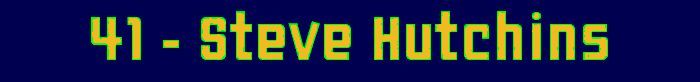 41 - Steve Hutchins