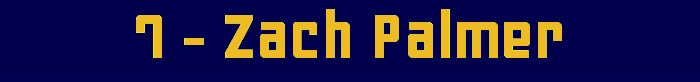 7 - Zach Palmer